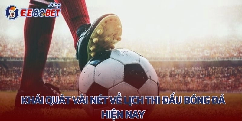 Khái quát về lịch thi đấu